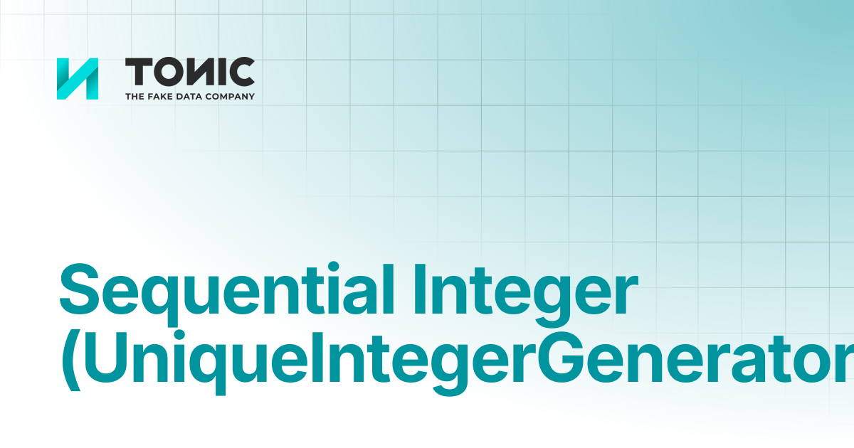 Sequential Integer (UniqueIntegerGenerator) | Tonic Structural | Tonic ...