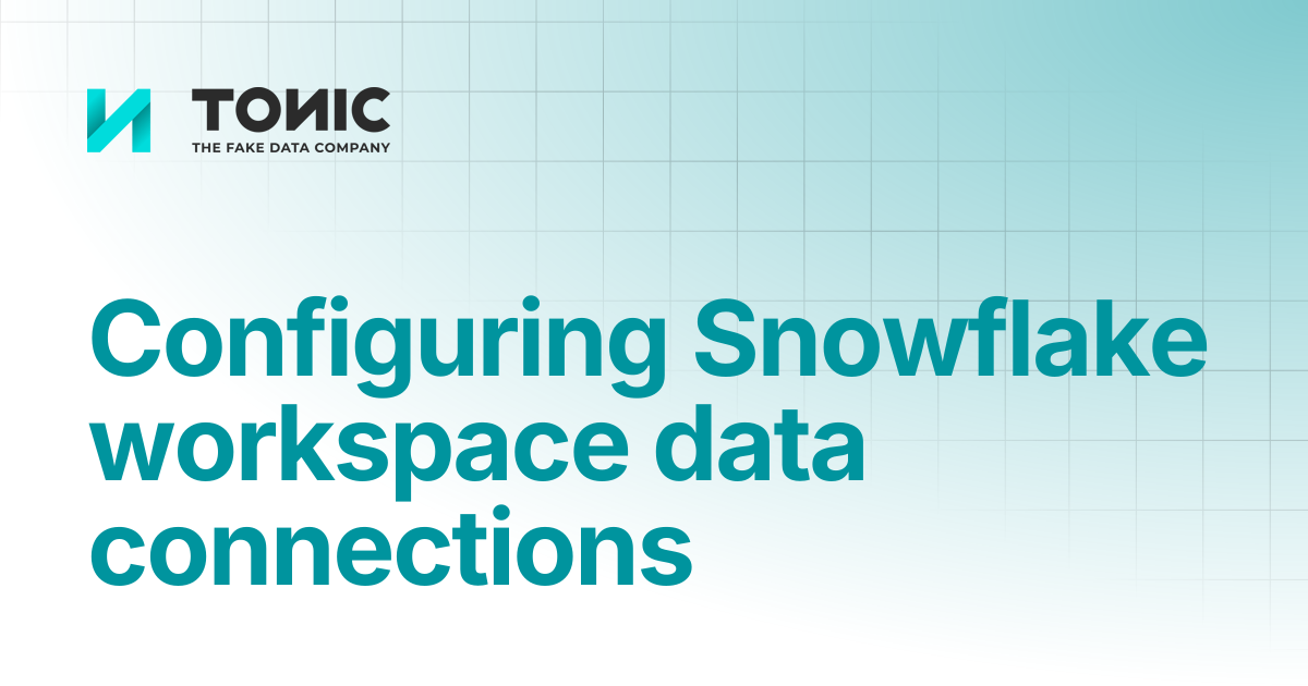 Configuring Snowflake workspace data connections | Tonic Structural ...