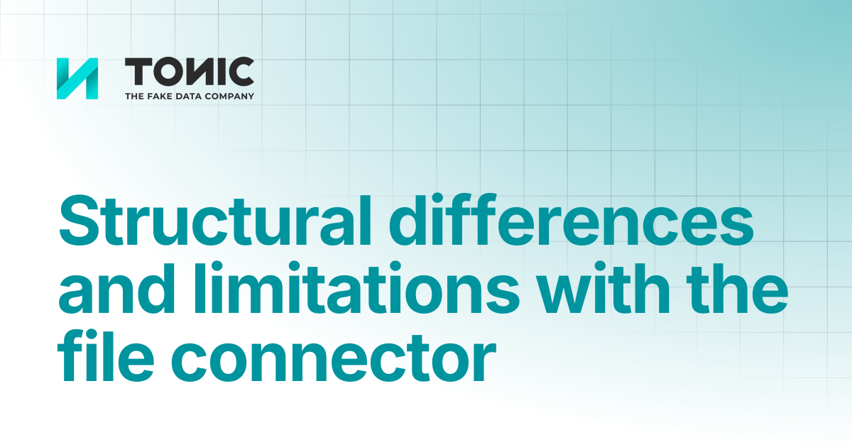 Structural differences and limitations with the file connector | Tonic ...