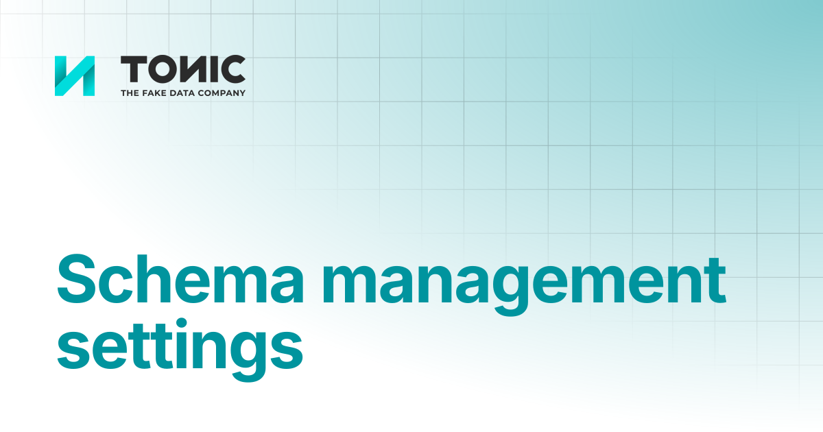 Schema management settings | Tonic Structural | Tonic.ai documentation