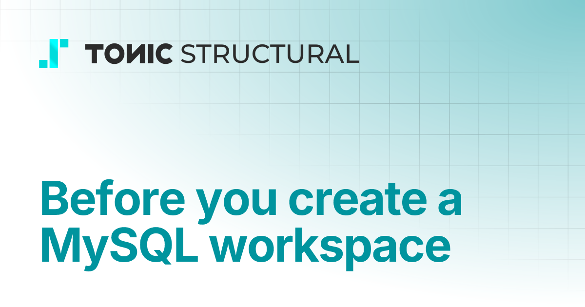 Before you create a MySQL workspace | Tonic Structural