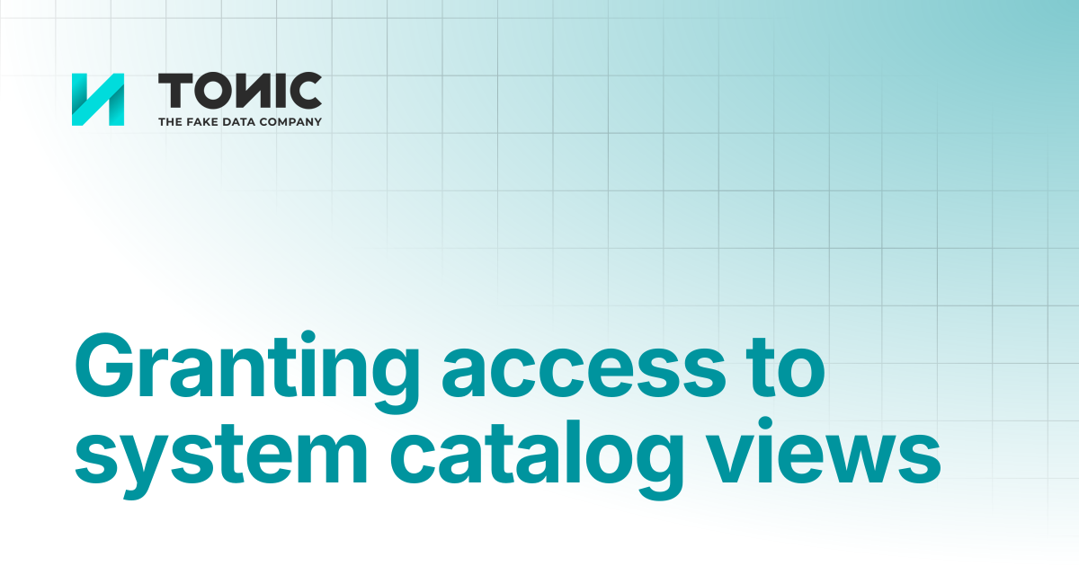 Granting access to system catalog views | Tonic Structural | Tonic.ai ...
