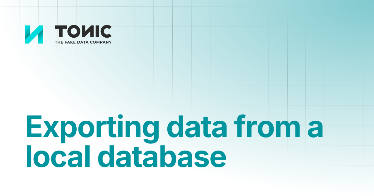Exporting data from a local database | Tonic Fabricate | Tonic.ai ...