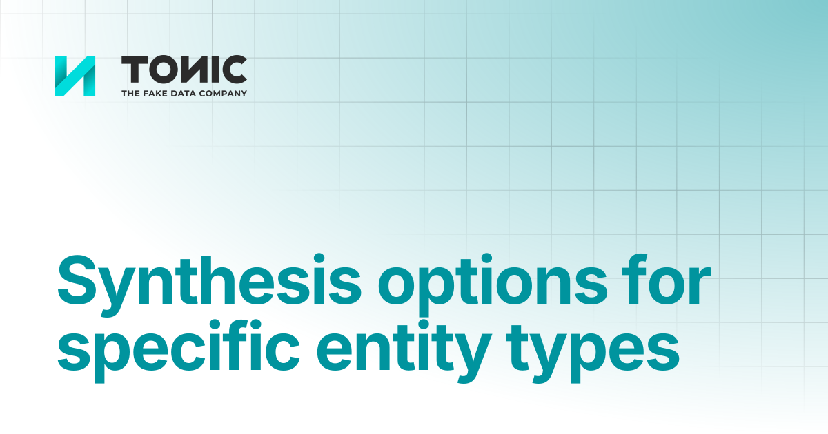 Synthesis options for specific entity types | Tonic Textual | Tonic.ai ...